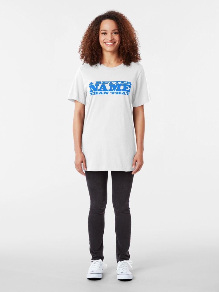 Alternate view of A Better Name Than That (general logo) Slim Fit T-Shirt