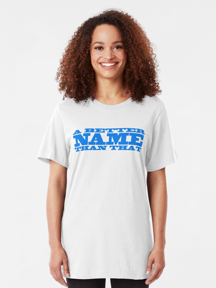 Alternate view of A Better Name Than That (general logo) Slim Fit T-Shirt
