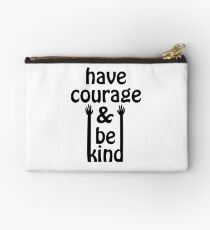 Have courage and be kind- white Studio Pouch