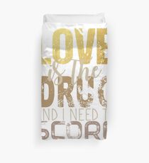 Love is the drug Duvet Cover