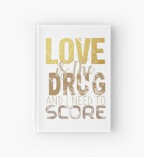 Love is the drug Hardcover Journal