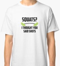 Squats? I thought you said shots - lime barbell Classic T-Shirt