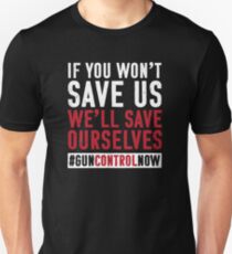 Gun Control Gun Reform Student Shirt Save Ourselves : Gun Control Shirt Unisex T-Shirt