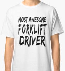 Most Awesome Forklift Driver Classic T-Shirt
