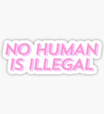 no human is illegal Sticker