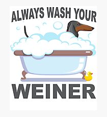 Dachshund Always Wash Your Weiner Photographic Print