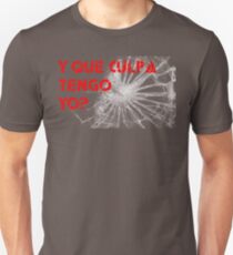 Y que culpa tengo yo? Unisex T-Shirt