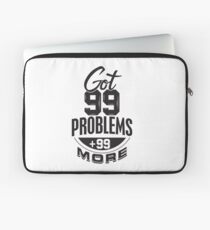 Got 99 Problems + 99 More - Novelty Laptop Sleeve