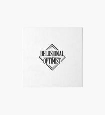 Delusional Optimist - Novelty Art Board