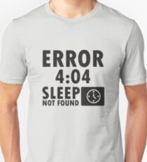 Error 4:04 - Sleep not found Unisex T-Shirt