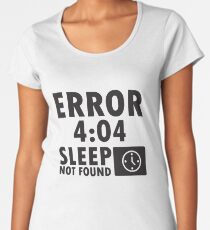 Error 4:04 - Sleep not found Women's Premium T-Shirt