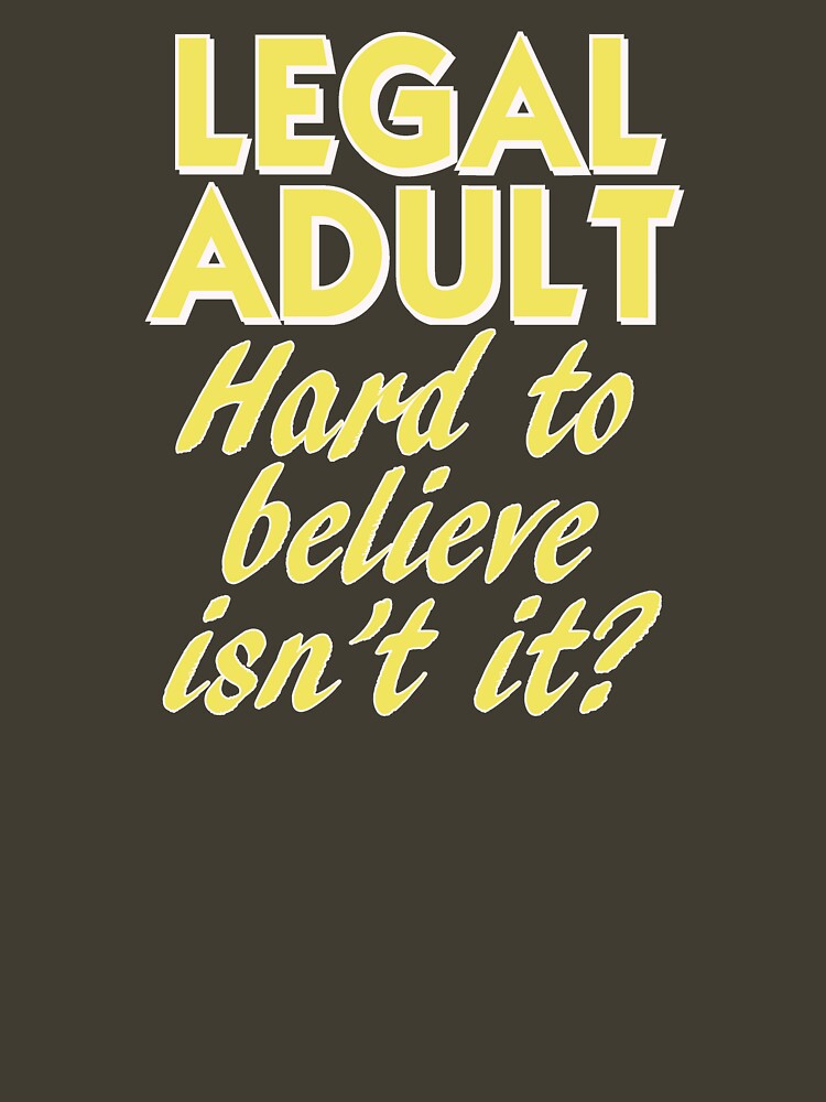 Legally Adult. Hard to Believe Isn't It? by Rightbrainwoman