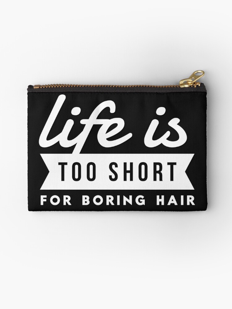 Hairdresser Life Is Too Short For Boring Hair Hair Stylist Studio