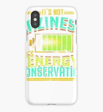 Not Laziness It's Energy Conservation iPhone Case/Skin
