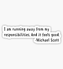 I am running away from my responsibilities. And it feels good Michael Scott Sticker