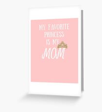 My Favorite Princess is My Mom I love my Mother Mothers Day Gift Queen Royalty Magic Present Idea Greeting Card