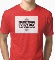 Do one thing every day that scares you quote Tri-blend T-Shirt