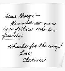 "Dear George, remember no man is a failure who has friends. Thanks for the wings. Love, Clarence." Poster