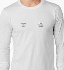 Control the Guns / Not Women's Bodies Long Sleeve T-Shirt