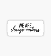 We Are Change-Makers Sticker