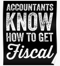 Accountants know how to get fiscal - funny accounting Poster