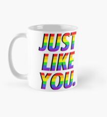 Just Like You. Mug