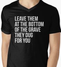 Leave Them At The Bottom Of The Grave They Dug For You Shirt Men's V-Neck T-Shirt