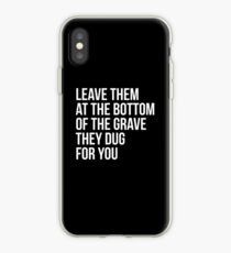Leave Them At The Bottom Of The Grave They Dug For You Shirt iPhone Case