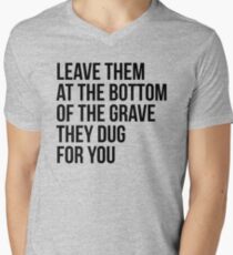 Leave Them At The Bottom Of The Grave They Dug For You Shirt Men's V-Neck T-Shirt