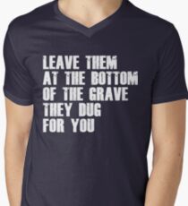 Leave Them At The Bottom Of The Grave They Dug For You Shirt Men's V-Neck T-Shirt