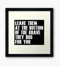 Leave Them At The Bottom Of The Grave They Dug For You Shirt Framed Print