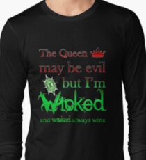 Once Upon A Time - The Queen May Be Evil But I'm Wicked And Wicked Always Wins Long Sleeve T-Shirt