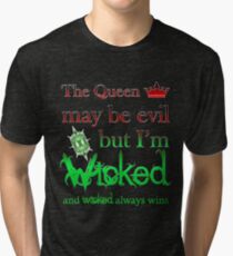 Once Upon A Time - The Queen May Be Evil But I'm Wicked And Wicked Always Wins Tri-blend T-Shirt