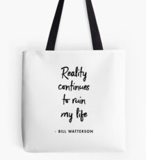 Reality continues to ruin my life ― Bill Watterson Tote Bag