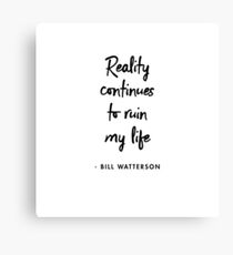 Reality continues to ruin my life ― Bill Watterson Canvas Print