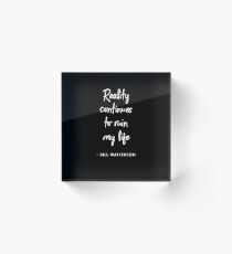 Reality continues to ruin my life ― Bill Watterson (BLACK) Acrylic Block