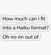 How much can I fit into a Haiku format? Oh no I'm out of... Funny Haiku Poem Sticker