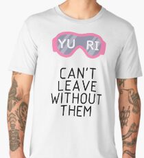Yuri Goggles Can't Leave Without Them Men's Premium T-Shirt