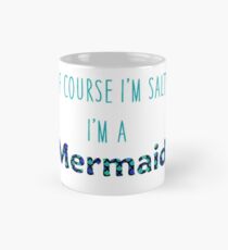 Of Course I'm Salty, I'm a Mermaid Mug