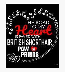 The Road To My Heart Is Paved With British Shorthair Paw Prints - Gift For Passionate British Shorthair Cat Owners Photographic Print