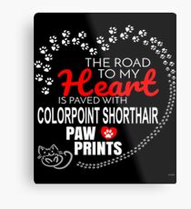 The Road To My Heart Is Paved With Colorpoint Shorthair Paw Prints - Gift For Passionate Colorpoint Shorthair Cat Owners Metal Print