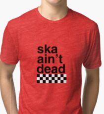 Ska Ain't Dead Tri-blend T-Shirt