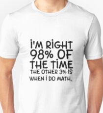 I'm right 98% of the time Unisex T-Shirt
