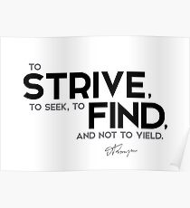 strive, seek, find - alfred tennyson Poster