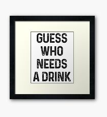Guess who needs a drink # 1 Framed Print