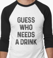 Guess who needs a drink # 1 Men's Baseball ¾ T-Shirt