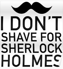 I don't shave for Sherlock Holmes Poster