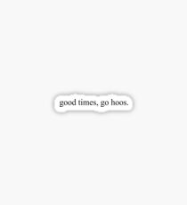 Good Times, Go Hoos Sticker