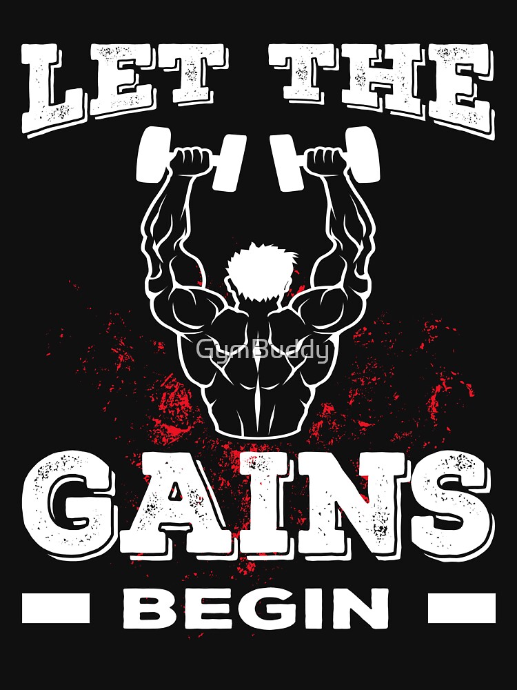 Let The Gains Begin Gym Motivation T Shirt By Gymbuddy Redbubble 2466