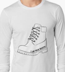 I like your boots! Long Sleeve T-Shirt